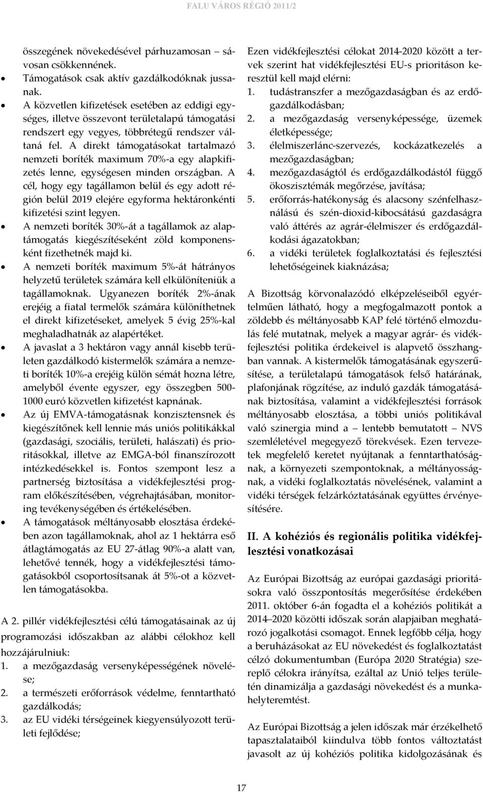 A direkt támogatásokat tartalmazó nemzeti boríték maximum 70%-a egy alapkifizetés lenne, egységesen minden országban.
