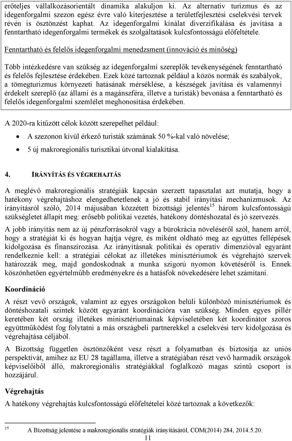 Az idegenforgalmi kínálat diverzifikálása és javítása a fenntartható idegenforgalmi termékek és szolgáltatások kulcsfontosságú előfeltétele.