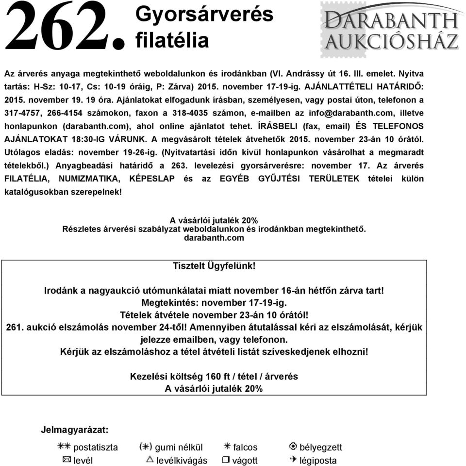 Ajánlatokat elfogadunk írásban, személyesen, vagy postai úton, telefonon a 317-4757, 266-4154 számokon, faxon a 318-4035 számon, e-mailben az info@darabanth.com, illetve honlapunkon (darabanth.