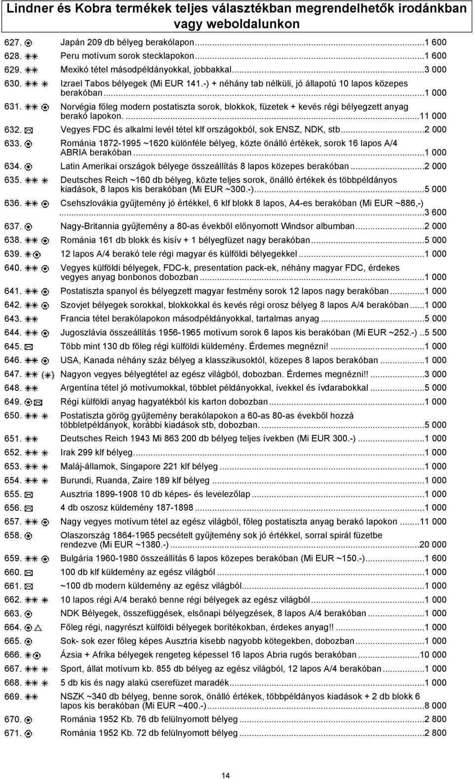 Norvégia főleg modern postatiszta sorok, blokkok, füzetek + kevés régi bélyegzett anyag berakó lapokon....11 000 632. Vegyes FDC és alkalmi levél tétel klf országokból, sok ENSZ, NDK, stb...2 000 633.