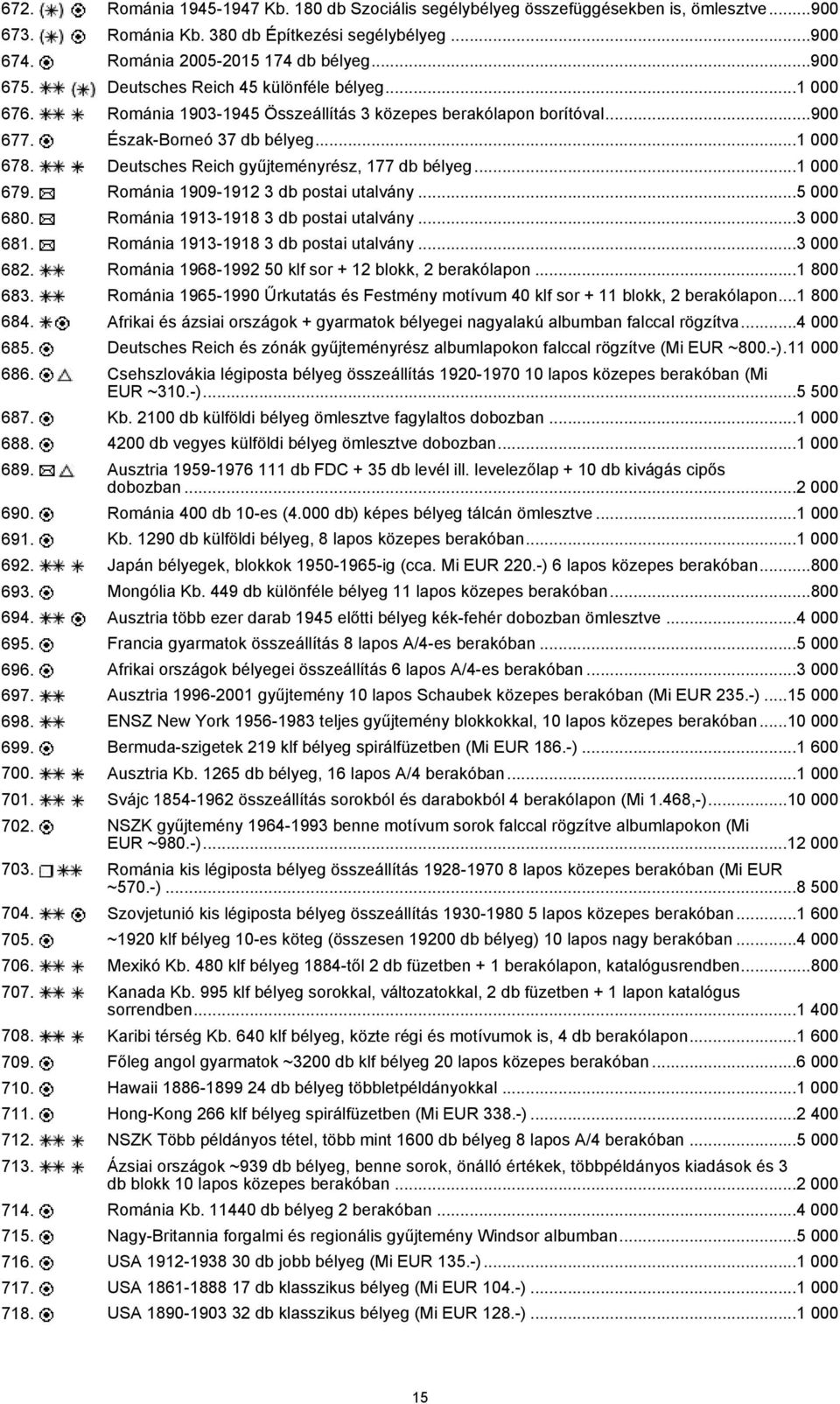 Deutsches Reich gyűjteményrész, 177 db bélyeg...1 000 679. Románia 1909-1912 3 db postai utalvány...5 000 680. Románia 1913-1918 3 db postai utalvány...3 000 681.