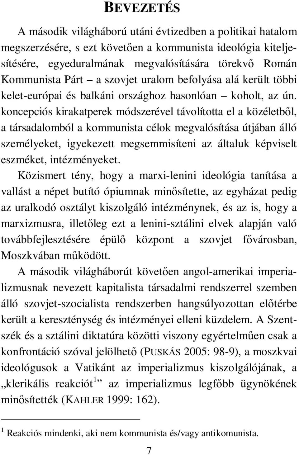 koncepciós kirakatperek módszerével távolította el a közéletből, a társadalomból a kommunista célok megvalósítása útjában álló személyeket, igyekezett megsemmisíteni az általuk képviselt eszméket,