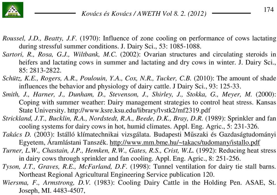A., Cox, N.R., Tucker, C.B. (2010): The amount of shade influences the behavior and physiology of dairy cattle. J Dairy Sci., 93: 125-33. Smith, J., Harner, J., Dunham, D., Stevenson, J., Shirley, J.