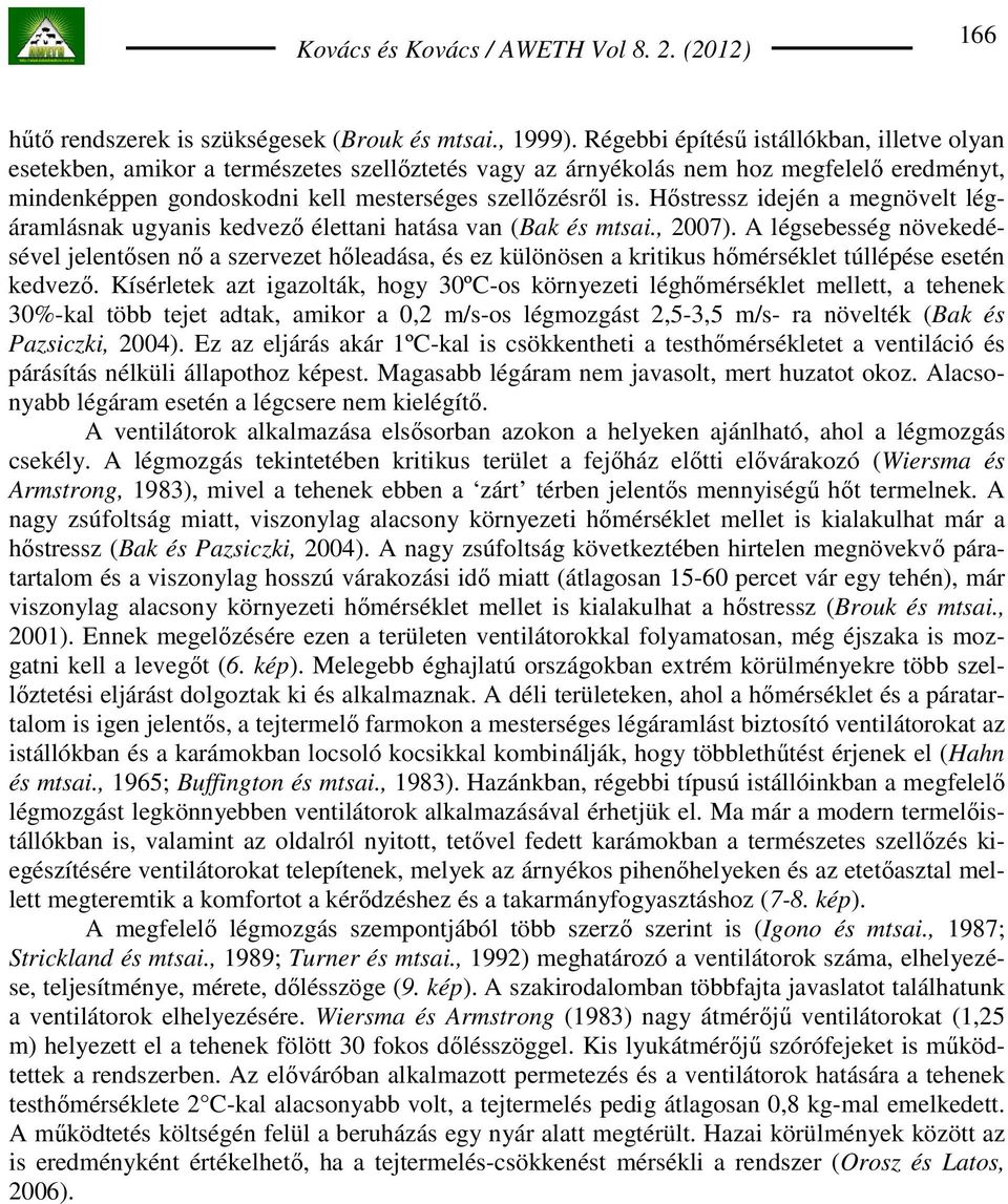 Hıstressz idején a megnövelt légáramlásnak ugyanis kedvezı élettani hatása van (Bak és mtsai., 2007).