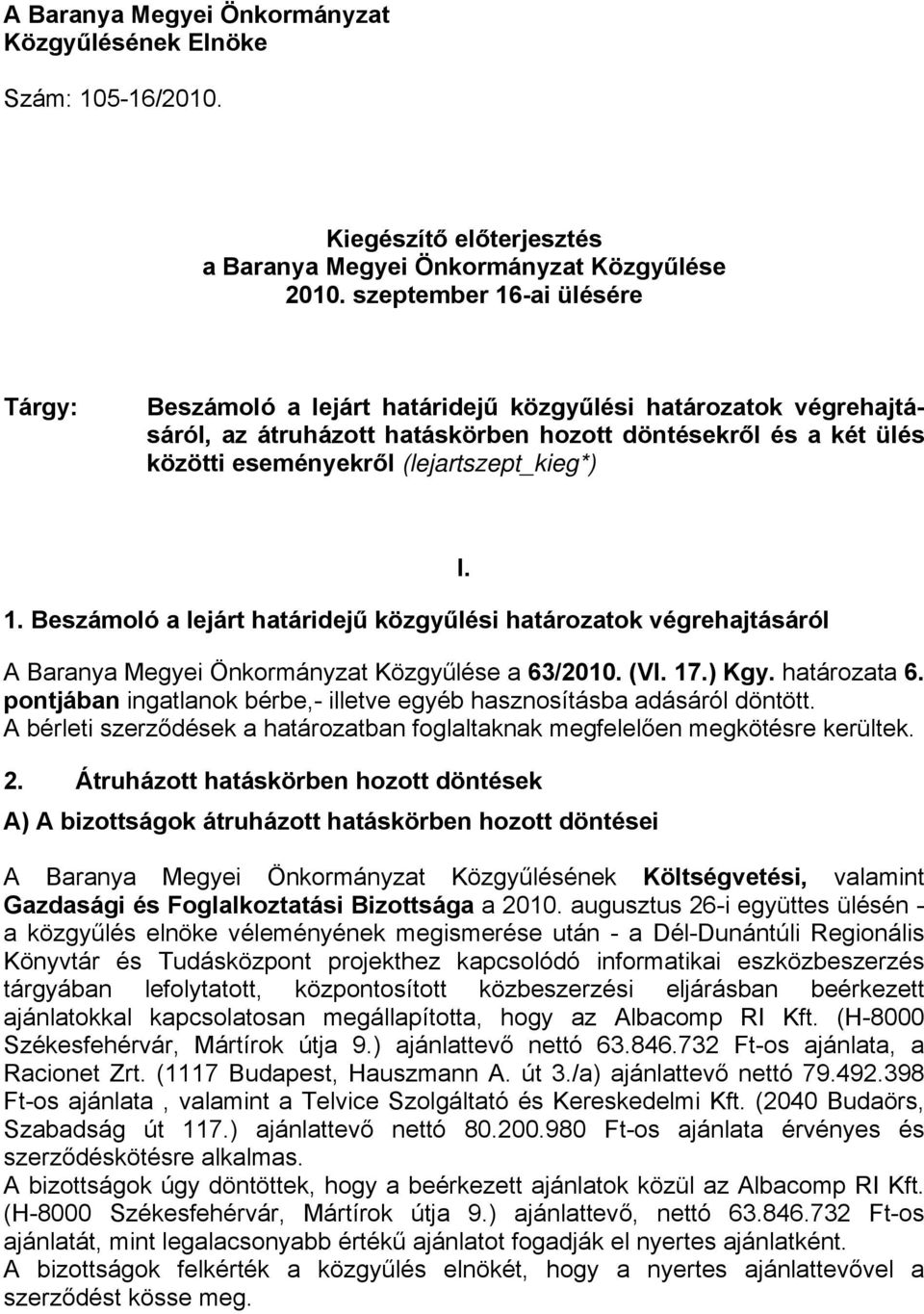 (lejartszept_kieg*) 1. Beszámoló a lejárt határidejű közgyűlési határozatok végrehajtásáról I. A Baranya Megyei Önkormányzat Közgyűlése a 63/2010. (VI. 17.) Kgy. határozata 6.