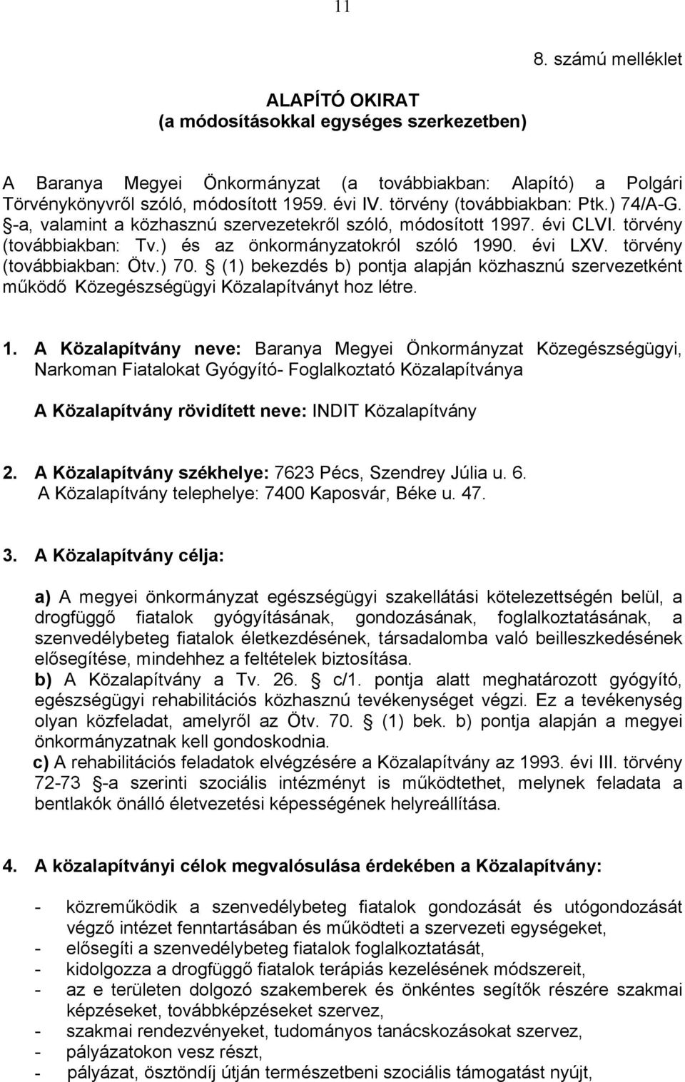 törvény (továbbiakban: Ötv.) 70. (1) bekezdés b) pontja alapján közhasznú szervezetként működő Közegészségügyi Közalapítványt hoz létre. 1.