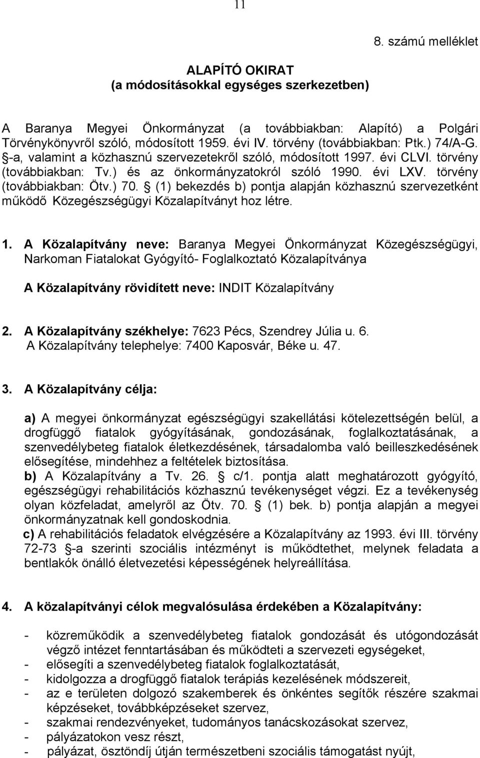 törvény (továbbiakban: Ötv.) 70. (1) bekezdés b) pontja alapján közhasznú szervezetként működő Közegészségügyi Közalapítványt hoz létre. 1.