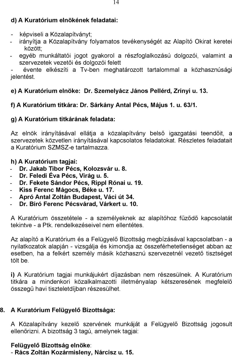 Szemelyácz János Pellérd, Zrínyi u. 13. f) A Kuratórium titkára: Dr. Sárkány Antal Pécs, Május 1. u. 63/1.