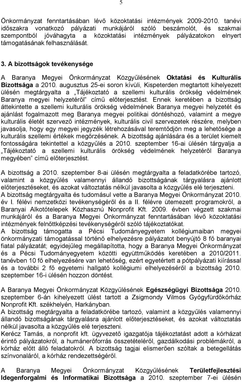 A bizottságok tevékenysége A Baranya Megyei Önkormányzat Közgyűlésének Oktatási és Kulturális Bizottsága a 2010.