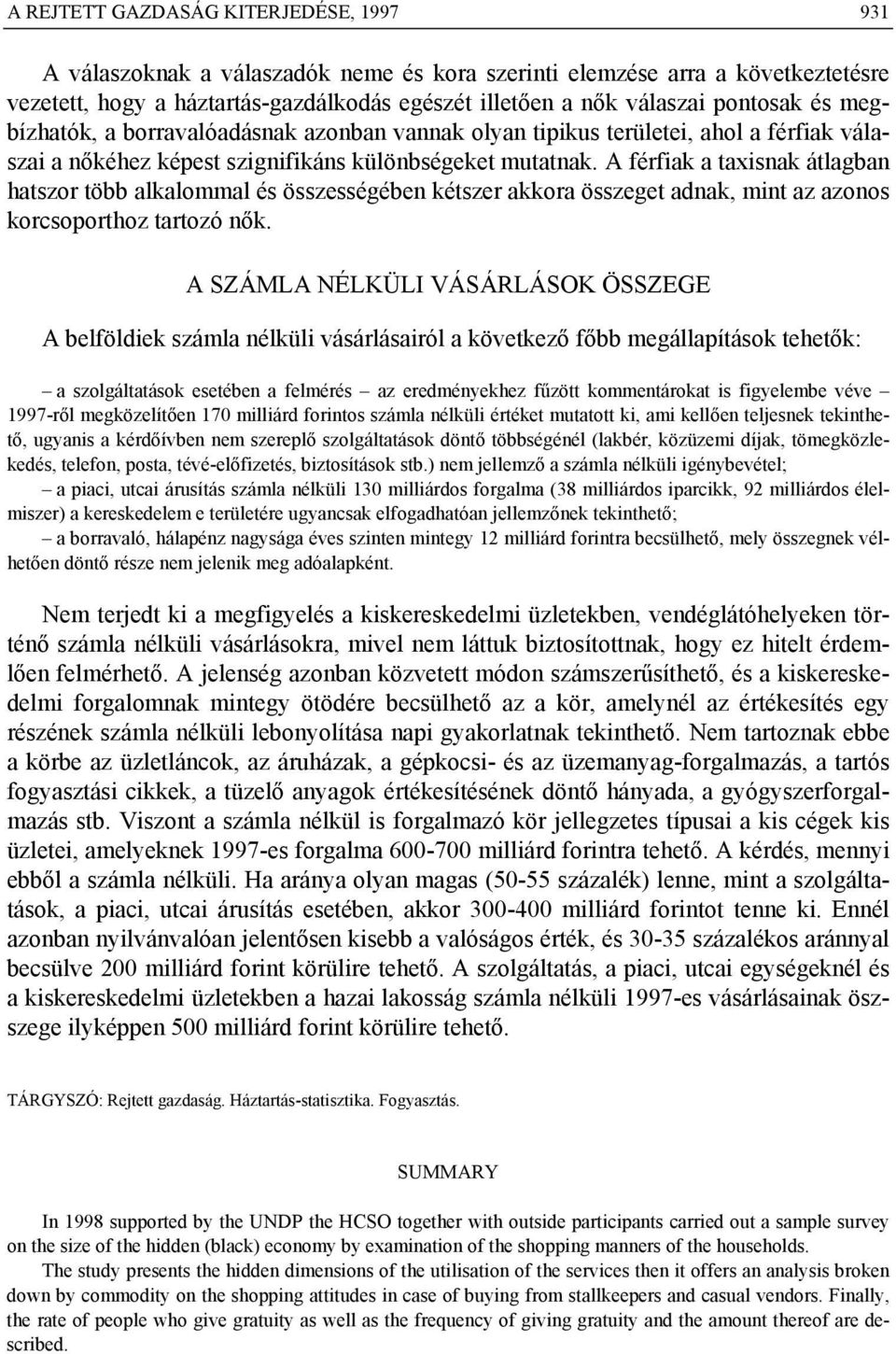 A férfiak a taxisnak átlagban hatszor több alkalommal és összességében kétszer akkora összeget adnak, mint az azonos korcsoporthoz tartozó nők.