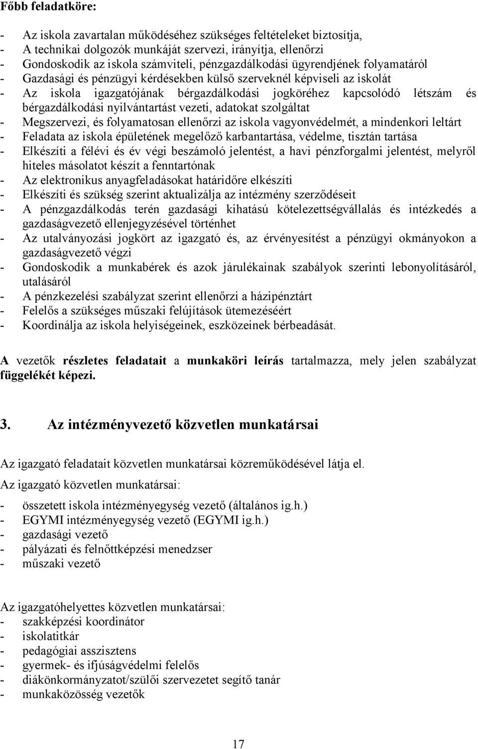 bérgazdálkodási nyilvántartást vezeti, adatokat szolgáltat - Megszervezi, és folyamatosan ellenőrzi az iskola vagyonvédelmét, a mindenkori leltárt - Feladata az iskola épületének megelőző