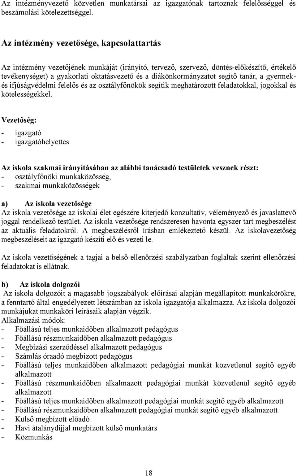 segítő tanár, a gyermekés ifjúságvédelmi felelős és az osztályfőnökök segítik meghatározott feladatokkal, jogokkal és kötelességekkel.