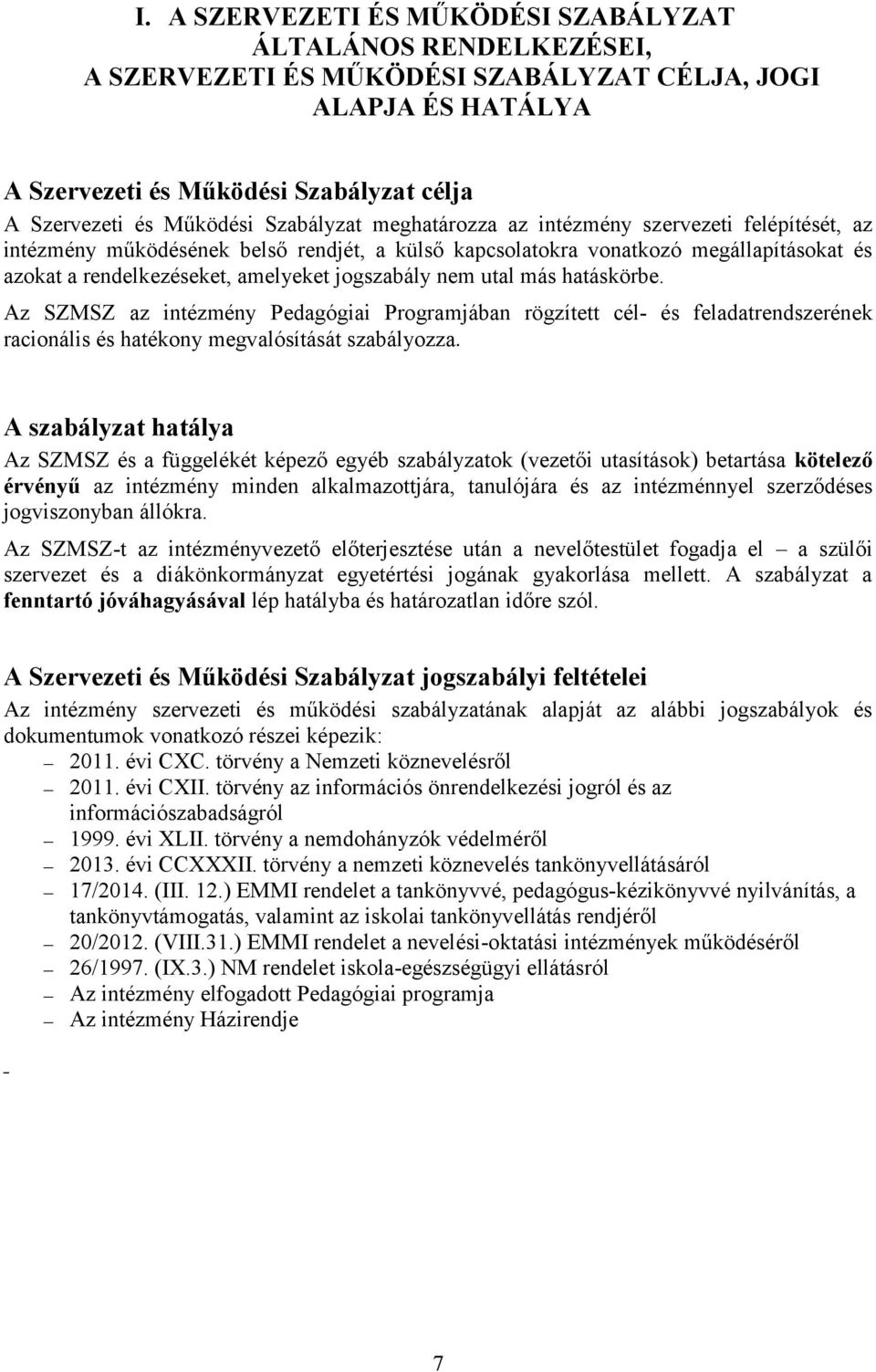 nem utal más hatáskörbe. Az SZMSZ az intézmény Pedagógiai Programjában rögzített cél- és feladatrendszerének racionális és hatékony megvalósítását szabályozza.