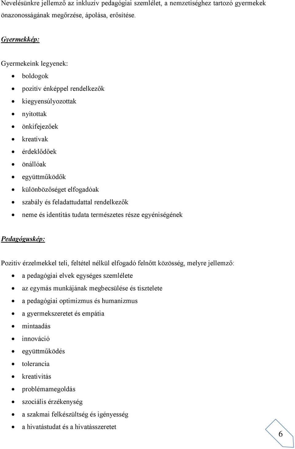feladattudattal rendelkezők neme és identitás tudata természetes része egyéniségének Pedagóguskép: Pozitív érzelmekkel teli, feltétel nélkül elfogadó felnőtt közösség, melyre jellemző: a pedagógiai