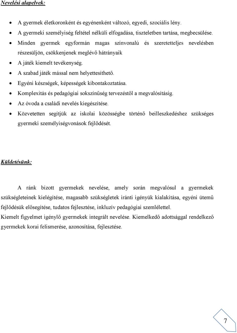 Egyéni készségek, képességek kibontakoztatása. Komplexitás és pedagógiai sokszínűség tervezéstől a megvalósításig. Az óvoda a családi nevelés kiegészítése.