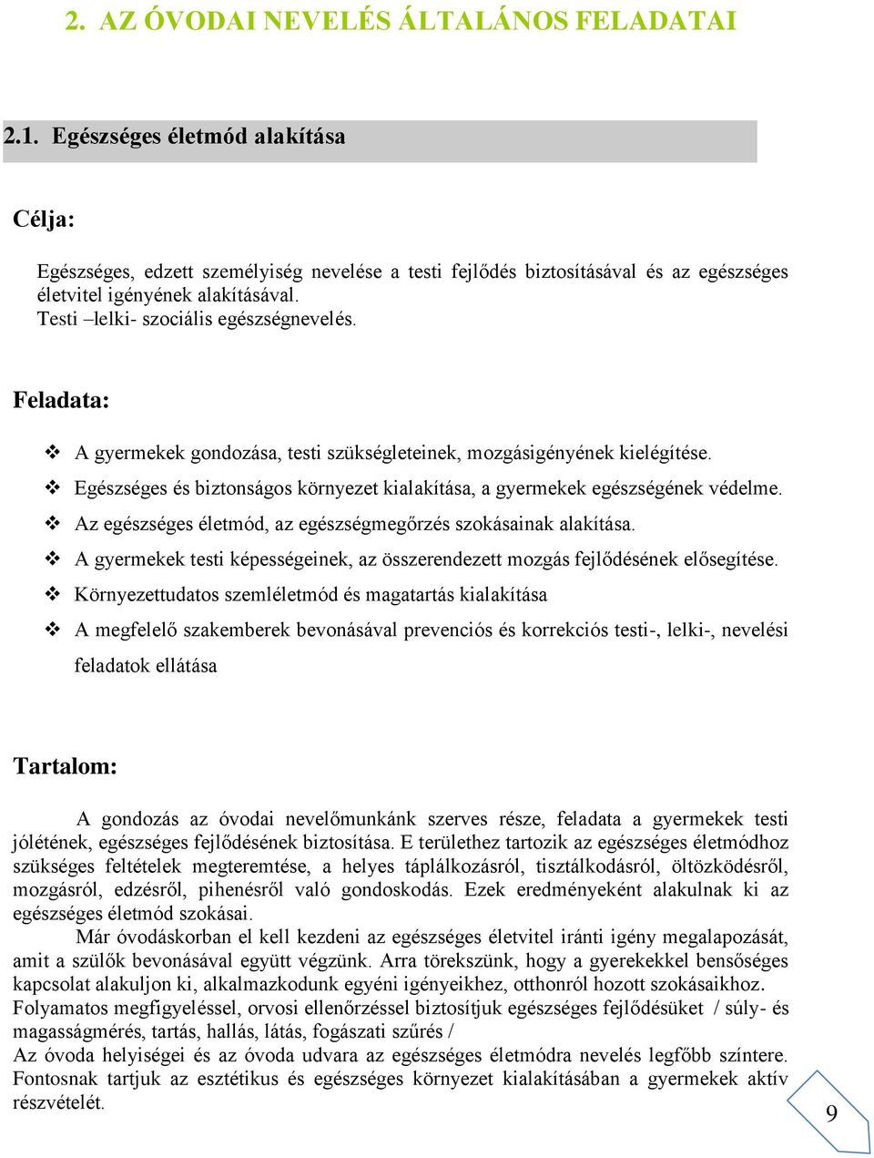 Feladata: A gyermekek gondozása, testi szükségleteinek, mozgásigényének kielégítése. Egészséges és biztonságos környezet kialakítása, a gyermekek egészségének védelme.