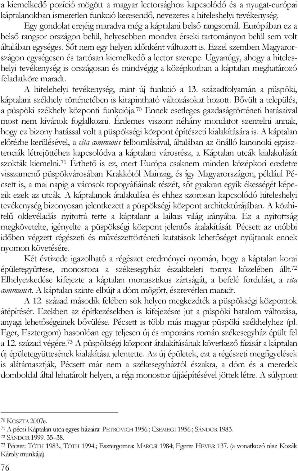 Sıt nem egy helyen idınként változott is. Ezzel szemben Magyarországon egységesen és tartósan kiemelkedı a lector szerepe.