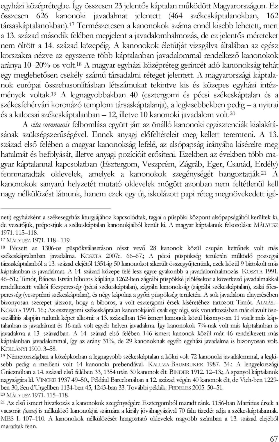 A kanonokok életútját vizsgálva általában az egész korszakra nézve az egyszerre több káptalanban javadalommal rendelkezı kanonokok aránya 10 20%-os volt.