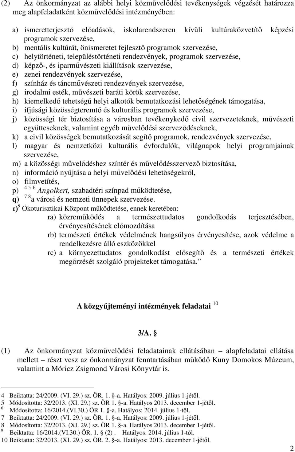iparművészeti kiállítások szervezése, e) zenei rendezvények szervezése, f) színház és táncművészeti rendezvények szervezése, g) irodalmi esték, művészeti baráti körök szervezése, h) kiemelkedő