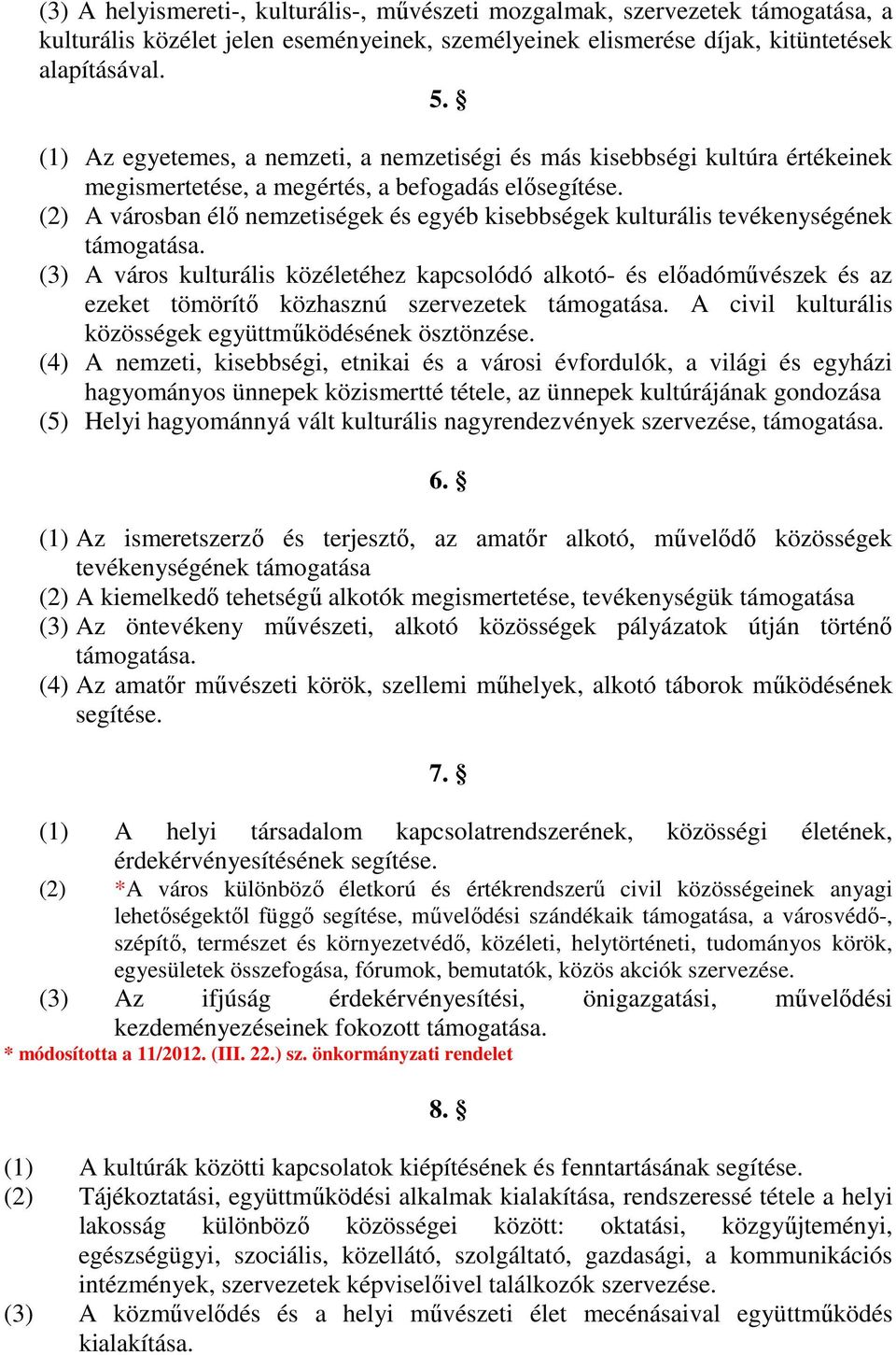 (2) A városban élő nemzetiségek és egyéb kisebbségek kulturális tevékenységének támogatása.