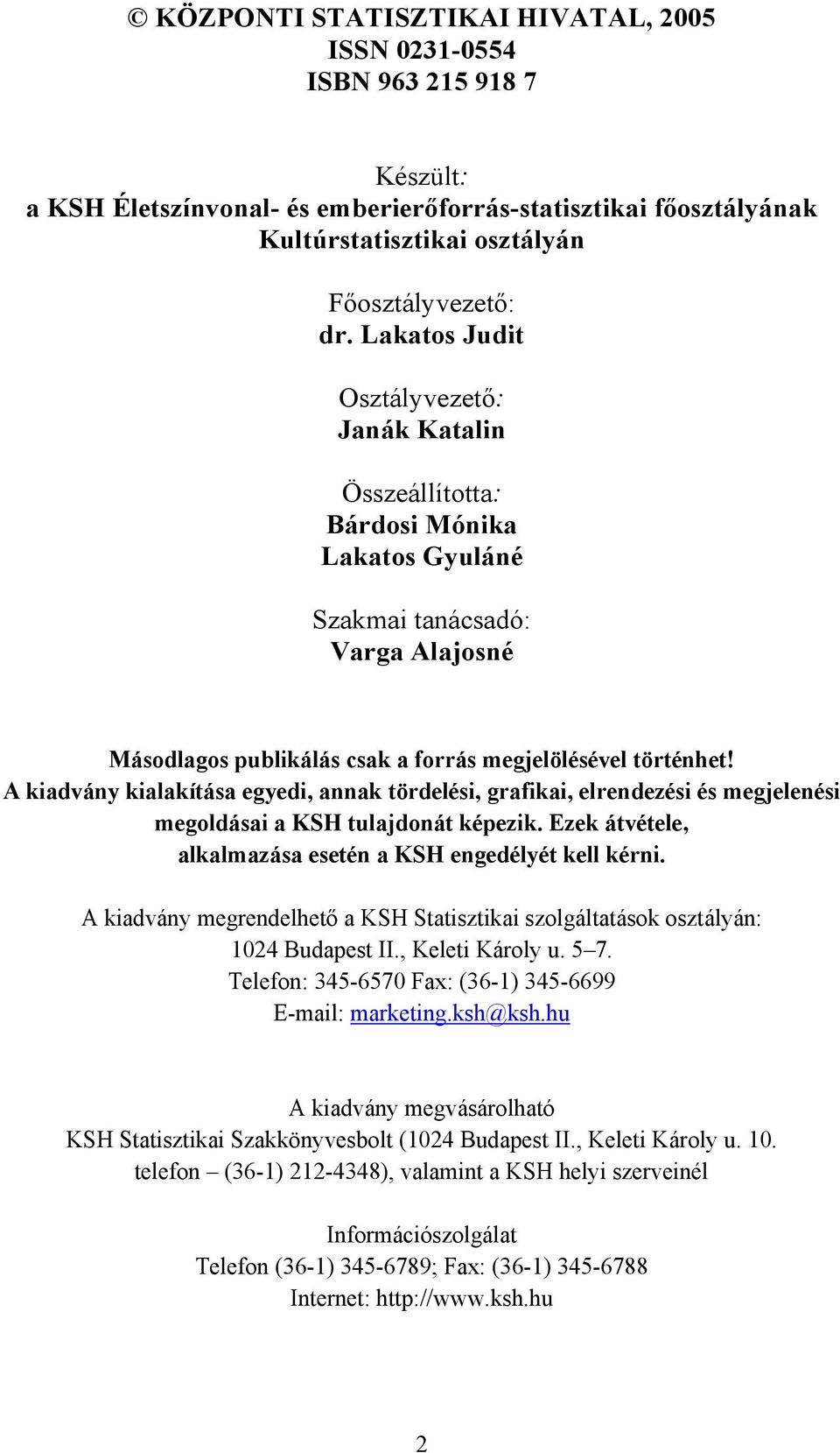 A kiadvány kialakítása egyedi, annak tördelési, grafikai, elrendezési és megjelenési megoldásai a KSH tulajdonát képezik. Ezek átvétele, alkalmazása esetén a KSH engedélyét kell kérni.