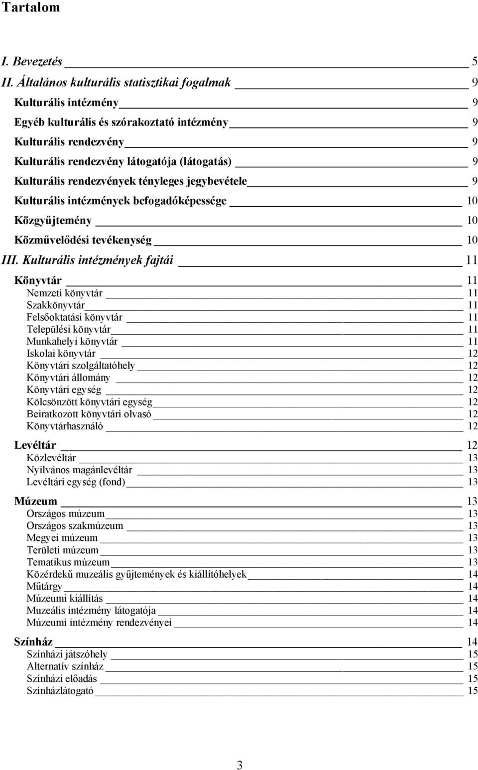 rendezvények tényleges jegybevétele 9 Kulturális intézmények befogadóképessége 10 Közgyűjtemény 10 Közművelődési tevékenység 10 III.