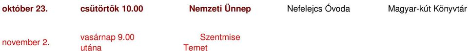 hétfőtől csütörtökig Mézeskalácssütés gyerekeknek Alapszolgáltató Alapszolgáltató november 27. csütörtök 18.00 Álláskeresőben: álláskeresőket segítő előadás Magyar-kút Könyvtár november 29. 10.