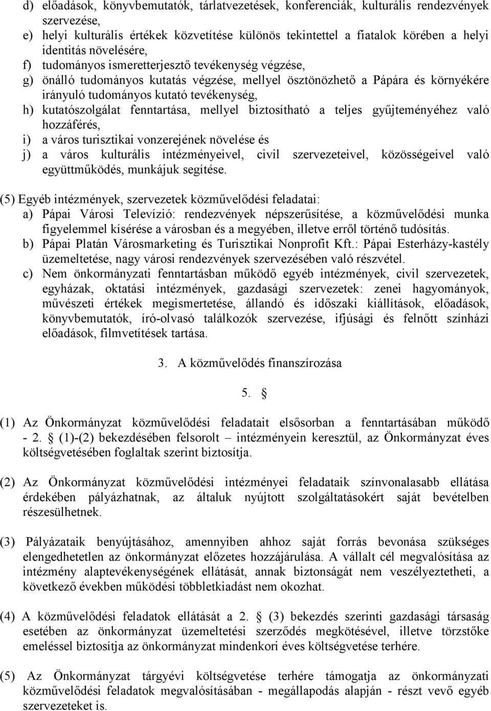 kutatószolgálat fenntartása, mellyel biztosítható a teljes gyűjteményéhez való hozzáférés, i) a város turisztikai vonzerejének növelése és j) a város kulturális intézményeivel, civil szervezeteivel,