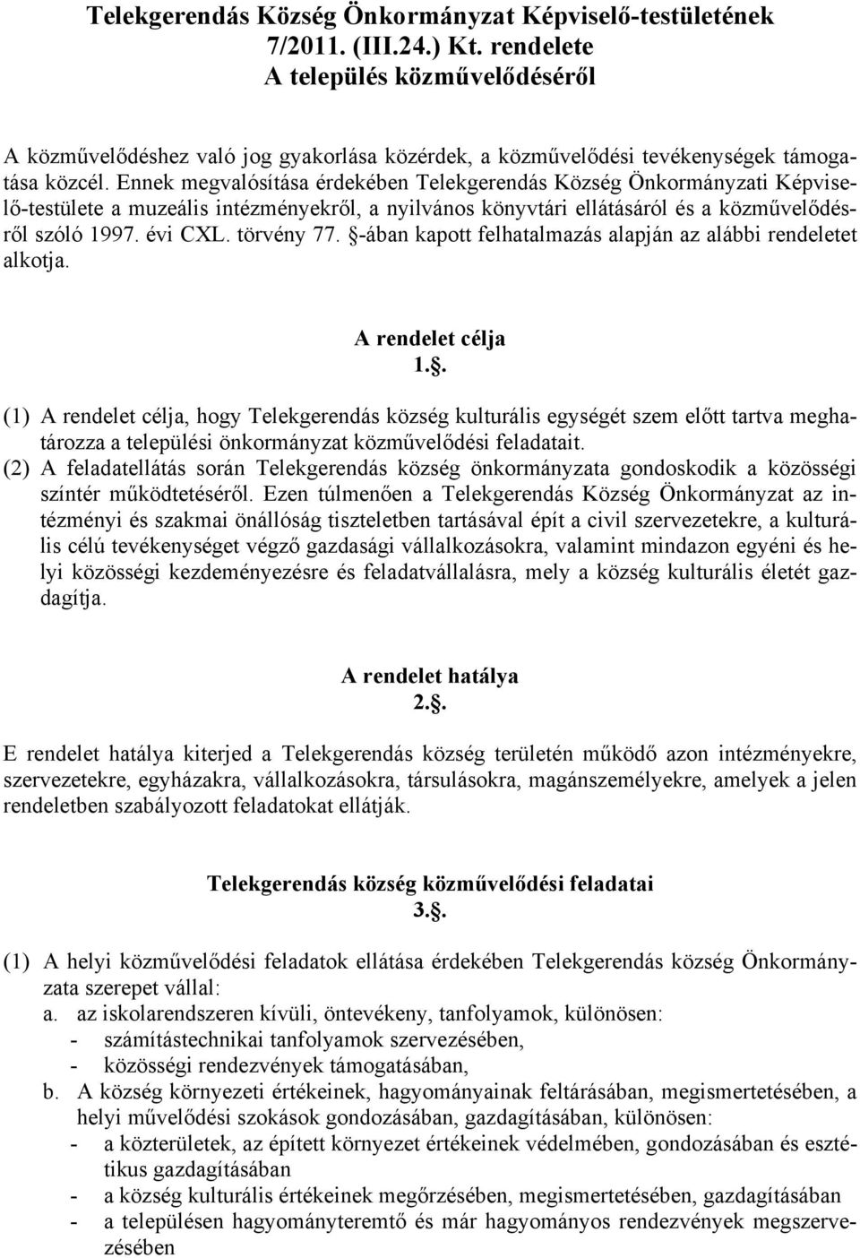 Ennek megvalósítása érdekében Telekgerendás Község Önkormányzati Képviselő-testülete a muzeális intézményekről, a nyilvános könyvtári ellátásáról és a közművelődésről szóló 1997. évi CXL. törvény 77.