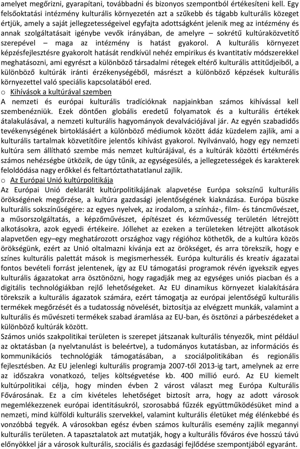 szolgáltatásait igénybe vevők irányában, de amelyre sokrétű kultúraközvetítő szerepével maga az intézmény is hatást gyakorol.