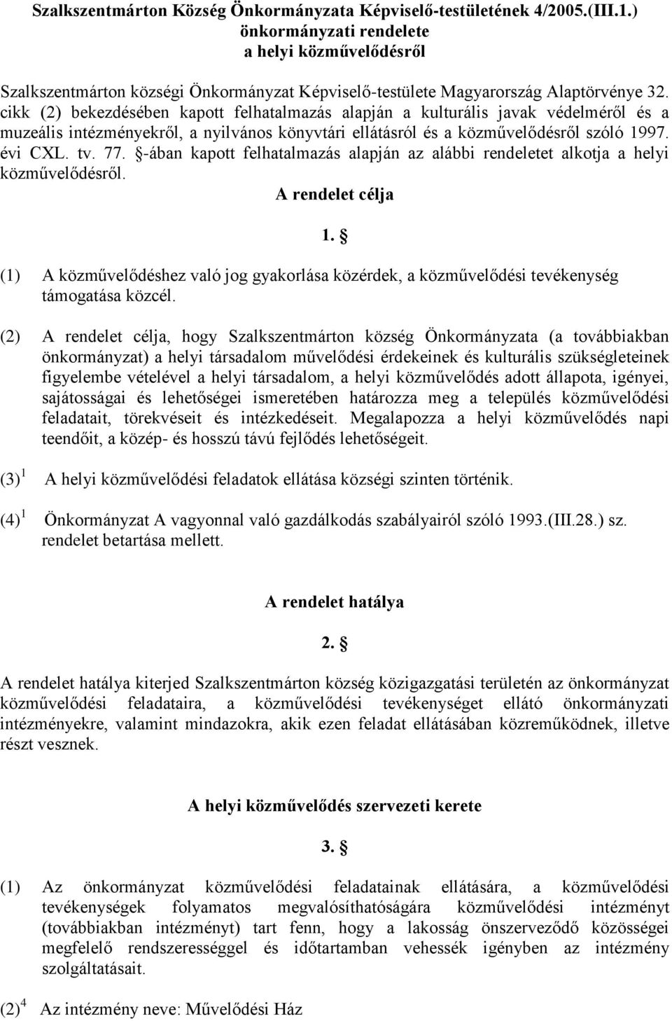 cikk (2) bekezdésében kapott felhatalmazás alapján a kulturális javak védelméről és a muzeális intézményekről, a nyilvános könyvtári ellátásról és a közművelődésről szóló 1997. évi CXL. tv. 77.