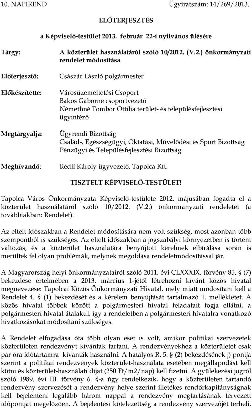 -i nyilvános ülésére Tárgy: Előterjesztő: Előkészítette: Megtárgyalja: Meghívandó: A közterület használatáról szóló 10/20