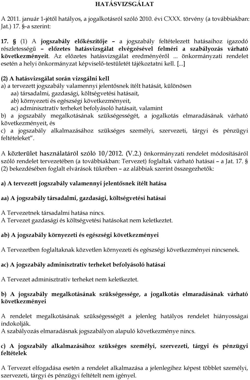 Az előzetes hatásvizsgálat eredményéről... önkormányzati rendelet esetén a helyi önkormányzat képviselő-testületét tájékoztatni kell. [.