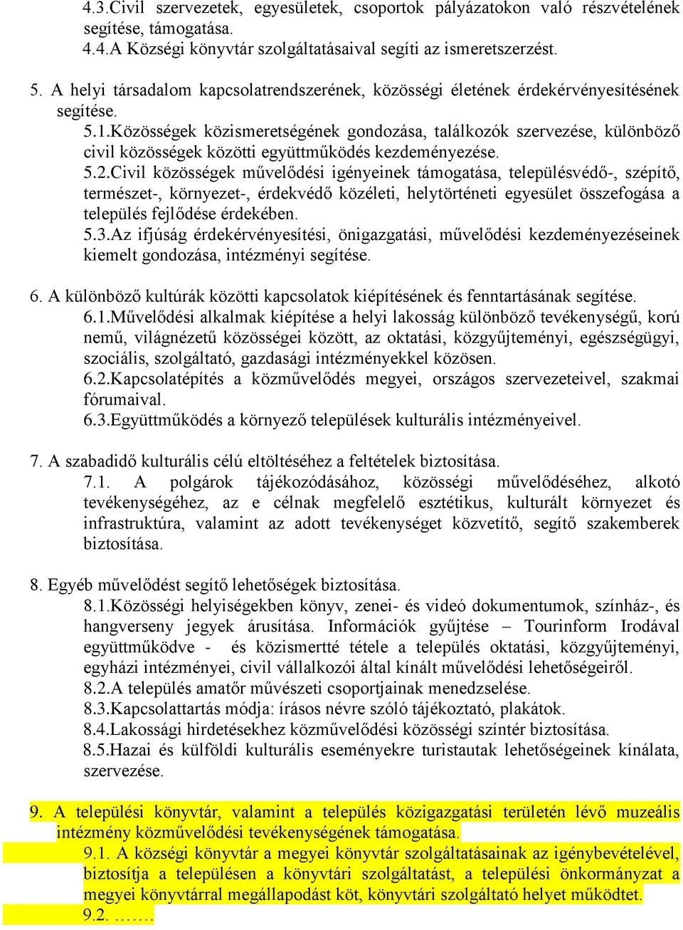 Közösségek közismeretségének gondozása, találkozók szervezése, különböző civil közösségek közötti együttműködés kezdeményezése. 5.2.