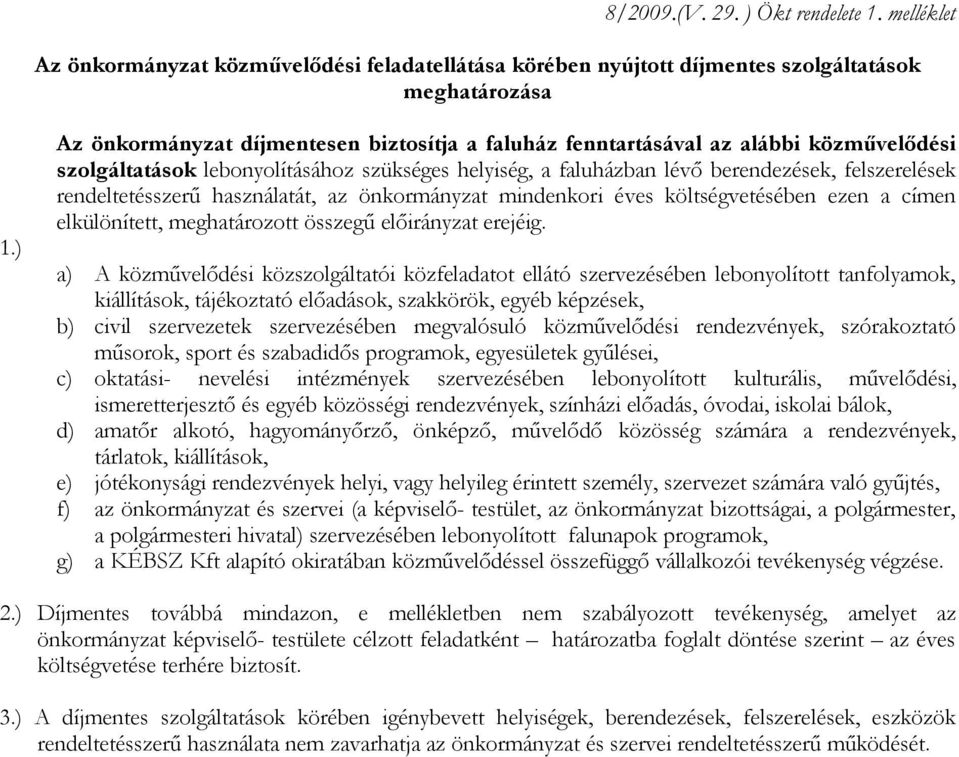 rendeltetésszerű használatát, az önkormányzat mindenkori éves költségvetésében ezen a címen elkülönített, meghatározott összegű előirányzat erejéig.