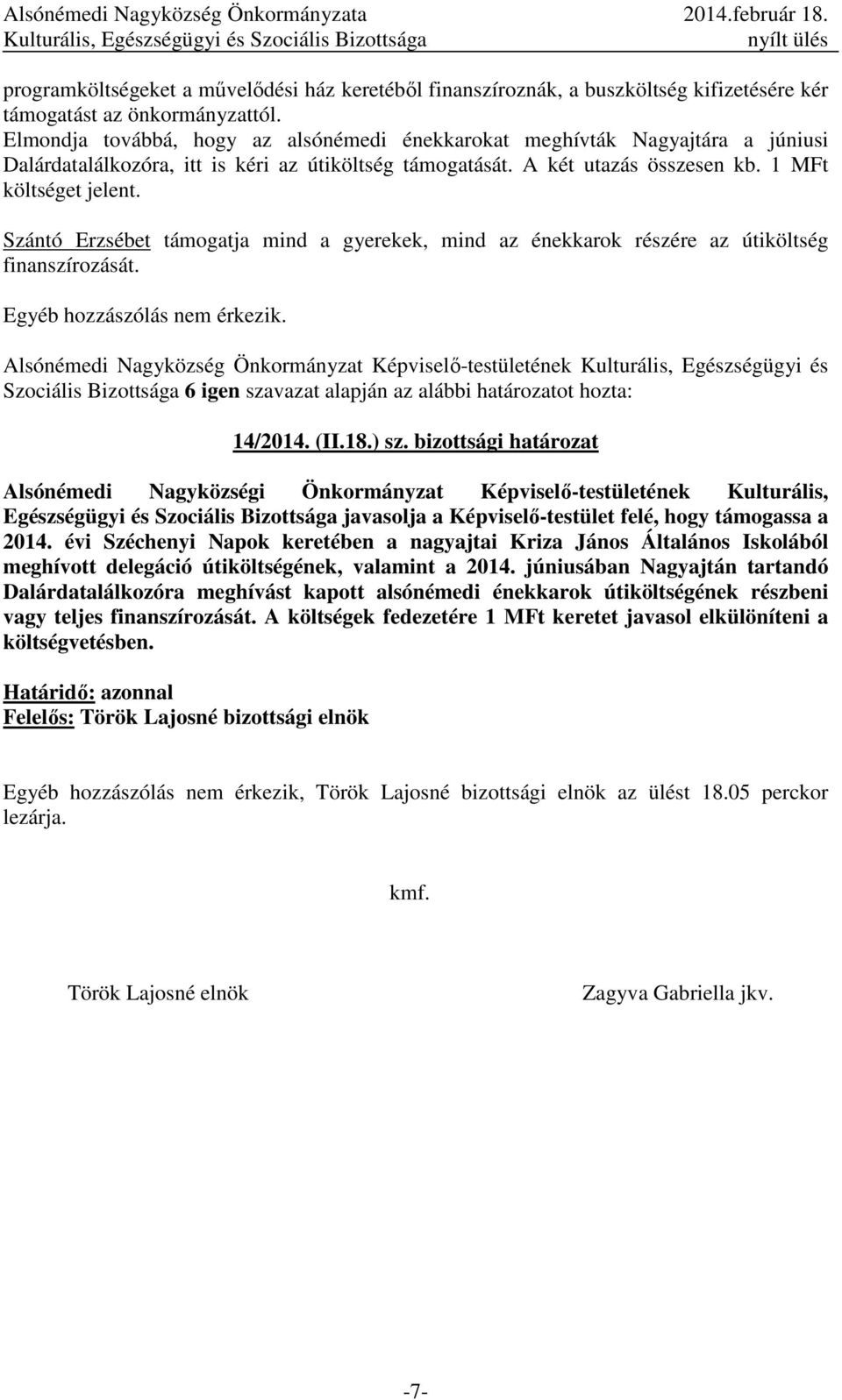 Szántó Erzsébet támogatja mind a gyerekek, mind az énekkarok részére az útiköltség finanszírozását. Egyéb hozzászólás nem érkezik.