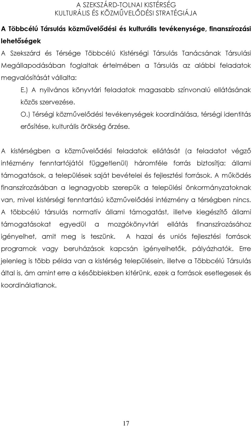 ) Térségi közmővelıdési tevékenységek koordinálása, térségi identitás erısítése, kulturális örökség ırzése.