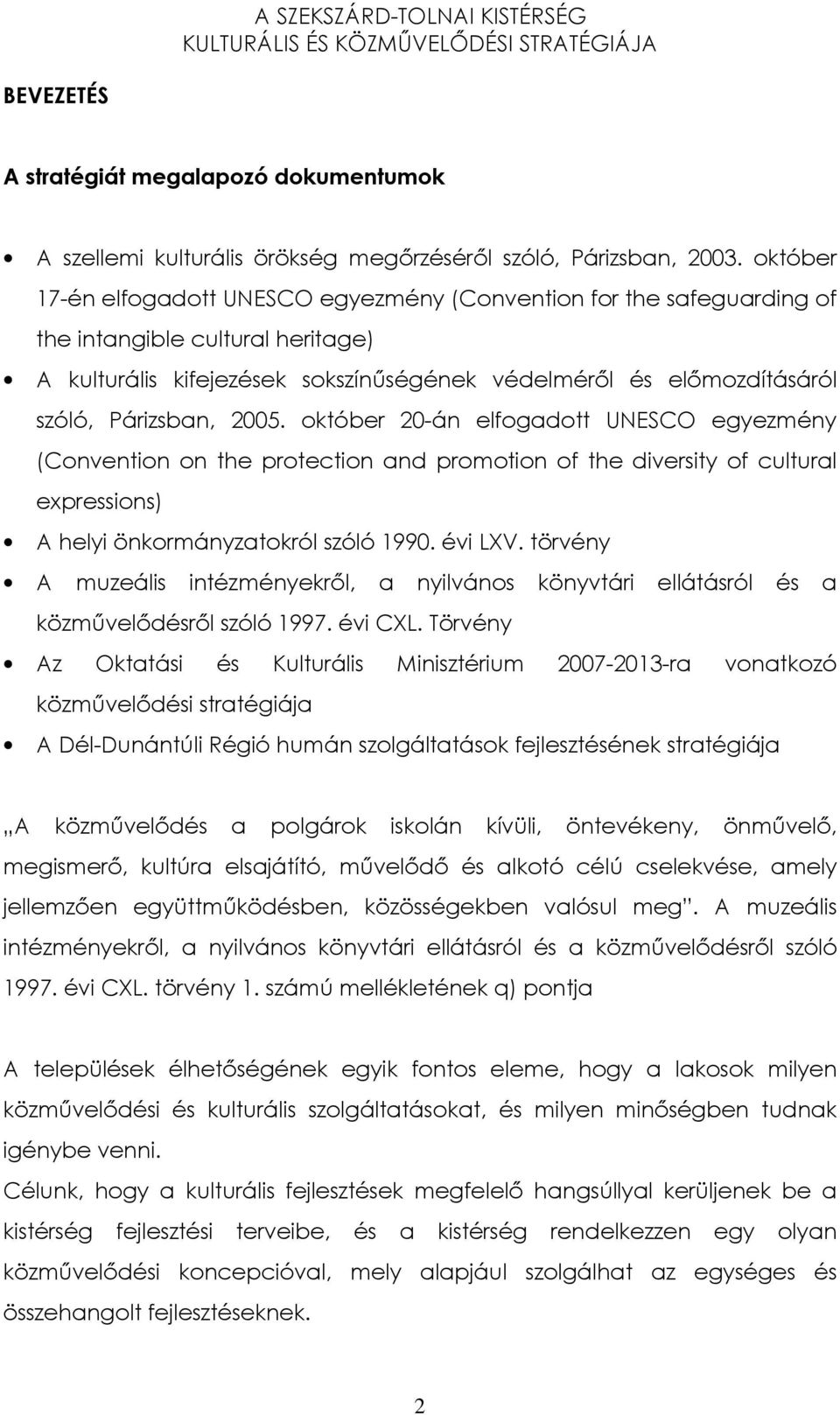 Párizsban, 2005. október 20-án elfogadott UNESCO egyezmény (Convention on the protection and promotion of the diversity of cultural expressions) A helyi önkormányzatokról szóló 1990. évi LXV.