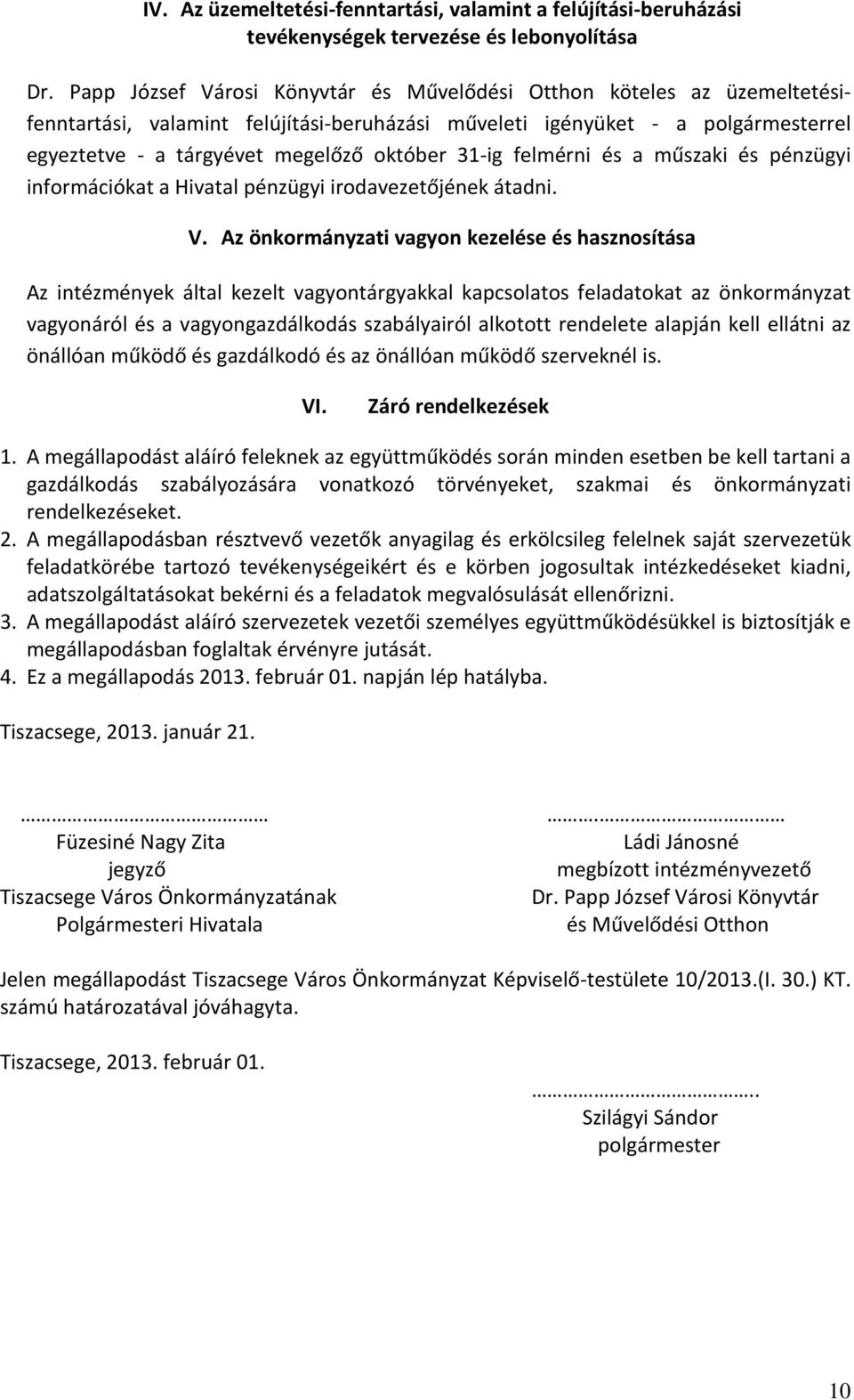 31-ig felmérni és a műszaki és pénzügyi információkat a Hivatal pénzügyi irodavezetőjének átadni. V.