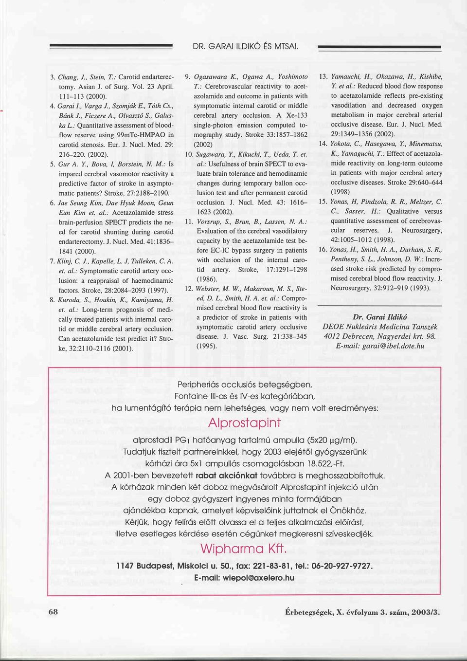 d. 29: 216-220. (2002). 5. Gur A. Y., Bova, I, Borstein, N. M.: Is impared cerebral vasomotor reactivity a predictive factor of stroke in asymptomatic patients? Stroke, 27:21 88-2190. 6.