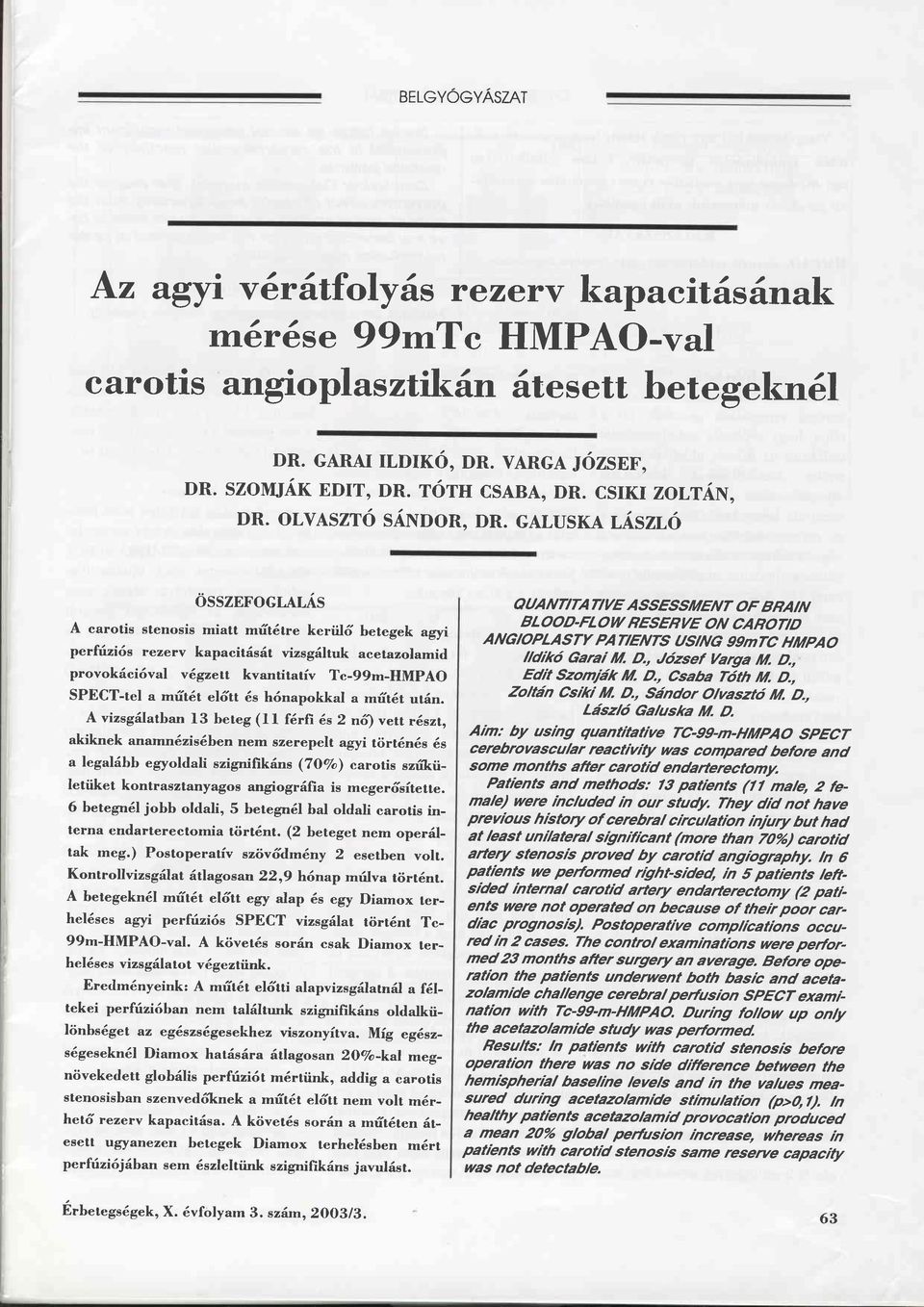 ezerv kapacitäsdt vizsgdltuk acetazolamid provokäci6val v6,gzett kvantirariv Tc-99m-HMpAO SPECT-tel a rnät6t el6tt 6s h6napokkal a mät6t utän.