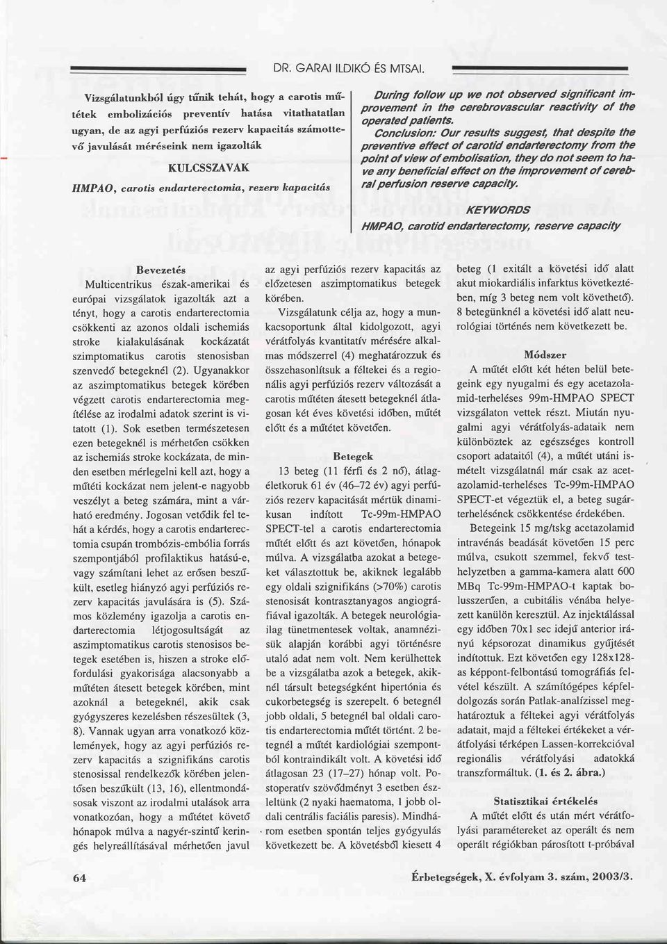 KULCSSZAVAK HMPAO, carotis endarterectomia, rezeru kapacitäs During follow up we not obserued sgnilicant im' provement n the cerebrovascular reactivity of the operated patients.