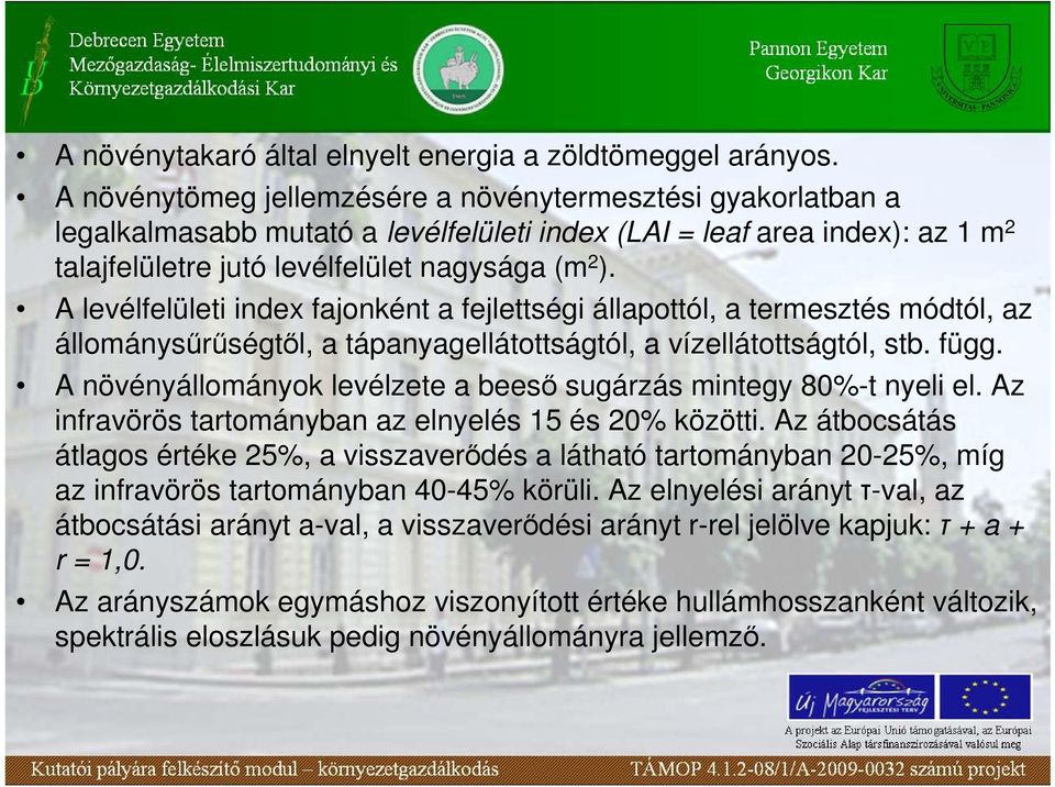 A levélfelületi index fajonként a fejlettségi állapottól, a termesztés módtól, az állománysőrőségtıl, a tápanyagellátottságtól, a vízellátottságtól, stb. függ.