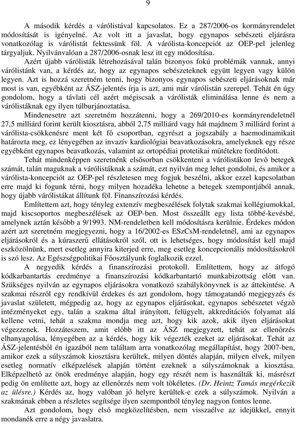 Nyilvánvalóan a 287/2006-osnak lesz itt egy módosítása.