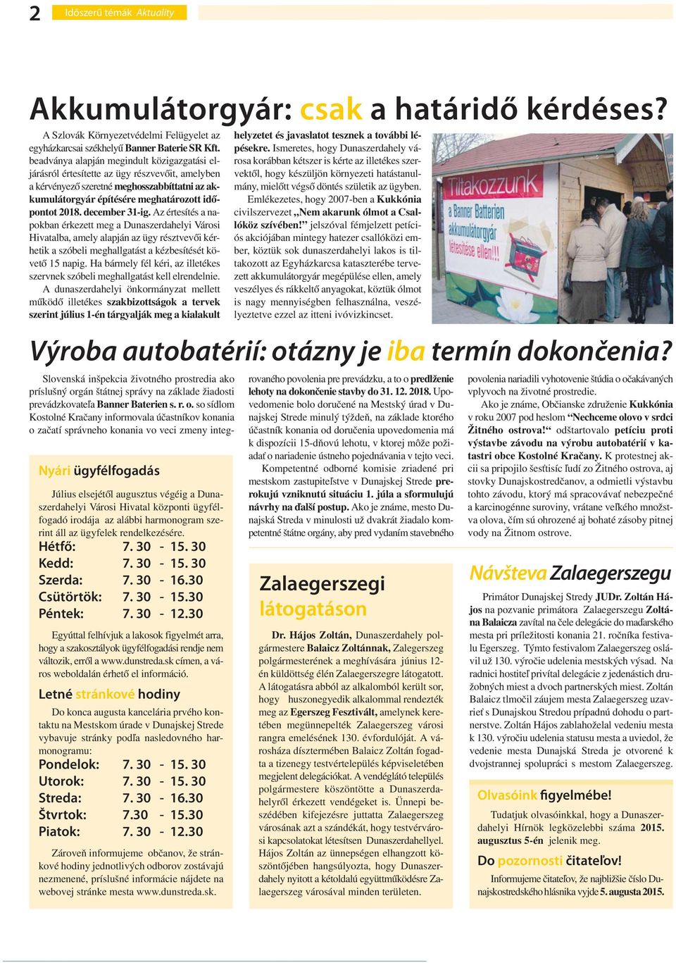 december 31-ig. Az értesítés a napokban érkezett meg a Dunaszerdahelyi Városi Hivatalba, amely alapján az ügy résztvevői kérhetik a szóbeli meghallgatást a kézbesítését követő 15 napig.
