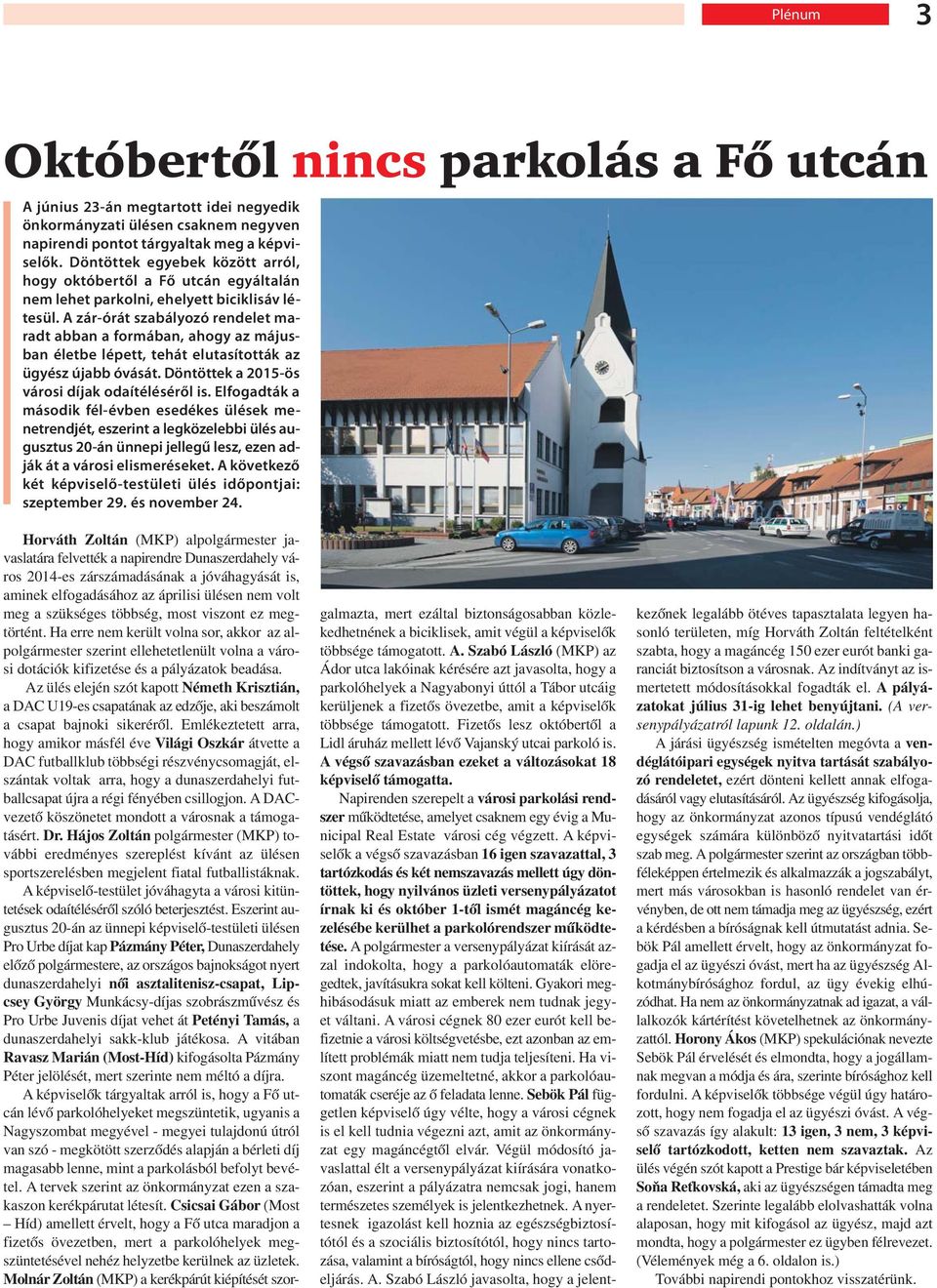 A zár-órát szabályozó rendelet maradt abban a formában, ahogy az májusban életbe lépett, tehát elutasították az ügyész újabb óvását. Döntöttek a 2015-ös városi díjak odaítéléséről is.