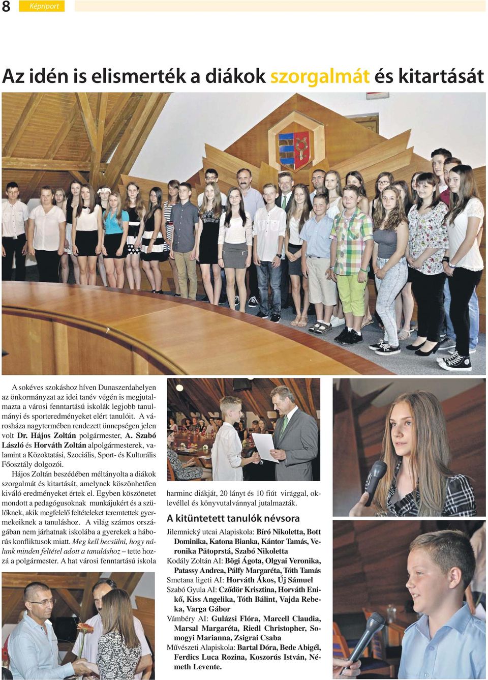 Szabó László és Horváth Zoltán alpolgármesterek, valamint a Közoktatási, Szociális, Sport- és Kulturális Főosztály dolgozói.