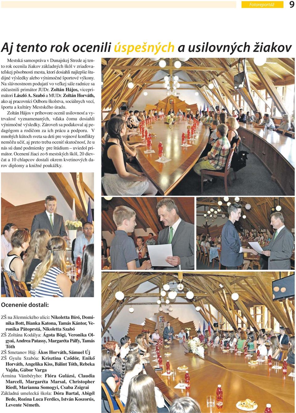 Zoltán Horváth, ako aj pracovníci Odboru školstva, sociálnych vecí, športu a kultúry Mestského úradu.