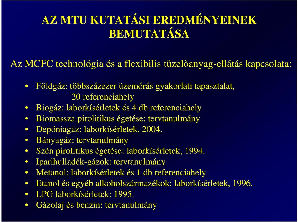 laborkísérletek, 2004. Bányagáz: tervtanulmány Szén pirolitikus égetése: laborkísérletek, 1994.