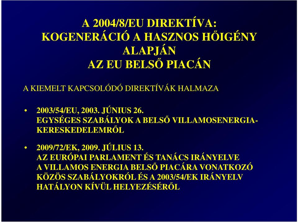 EGYSÉGES SZABÁLYOK A BELSİ VILLAMOSENERGIA- KERESKEDELEMRİL 2009/72/EK, 2009. JÚLIUS 13.